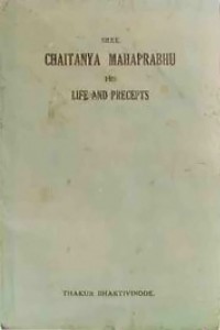 Sri Caitanya Mahaprabhu -- His Life and Precepts.